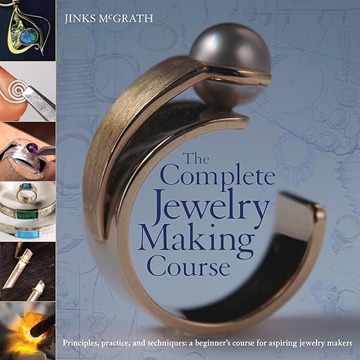 The Complete Jewelry Making Course: Principles, Practice and Techniques