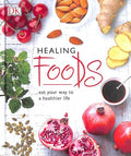 Healing Foods Eat your way to a Healthier Life