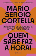 Quem sabe faz a hora - Iniciativas decisivas para gestao e lideranca