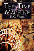 The Time Machine: H.G. Wells' Groundbreaking Time Travel Tale, Classic Science Fiction