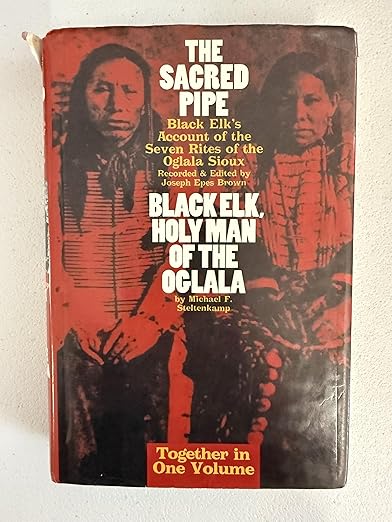 The Sacred Pipe: Black Elk's Account of the Seven Rites of the Oglala Sioux