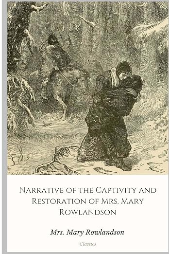 Narrative of the Captivity and Restoration of Mrs. Mary Rowlandson