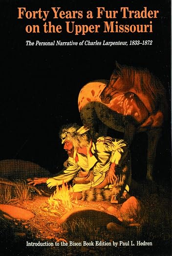Forty years a fur trader on the upper Missouri