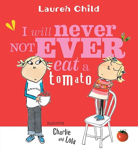 I Will Never Not Ever Eat a Tomato (Charlie and Lola)