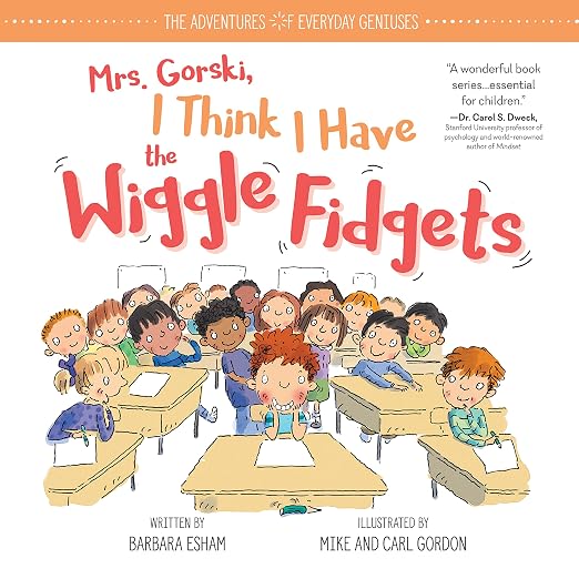 Mrs. Gorski, I think I have the wiggle fidgets