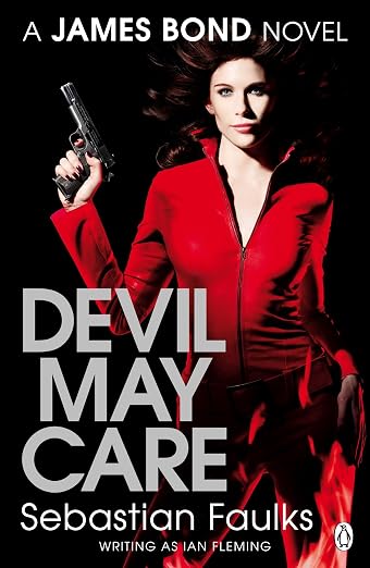 Devil May Care. Sebastian Faulks Writing as Ian Fleming