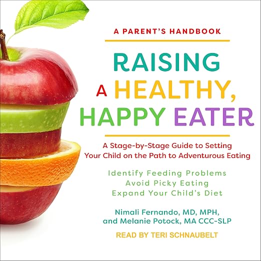 Raising a Healthy, Happy Eater : A Parent’s Handbook