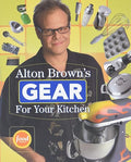 Alton Brown's Gear For Your Kitchen