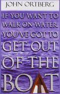 If you want to walk on water, you've got to get out of the boat