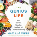 The Genius Life : Heal Your Mind, Strengthen Your Body, and Become Extraordinary
