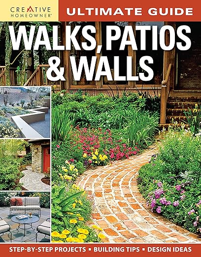 Ultimate Guide: Walks, Patios & Walls (Creative Homeowner) Design Ideas with Step-by-Step DIY Instructions and More Than 500 Photos for Brick, Mortar, Concrete, Flagstone, & Tile (Landscaping)
