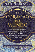 O coração do mundo : Uma nova história universal a partir da rota da seda