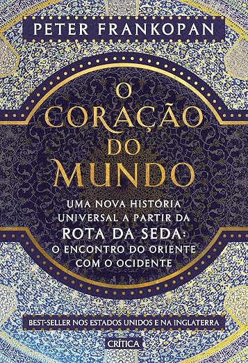 O coração do mundo : Uma nova história universal a partir da rota da seda