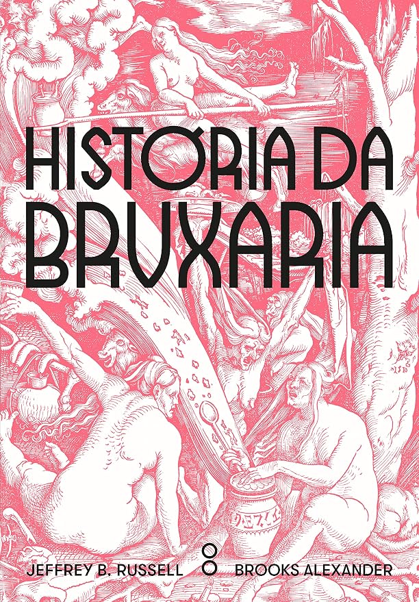Historia da Bruxaria. Feiticeiras hereges e pagas (Em Portugues do Brasil)