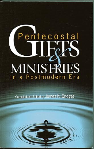 Pentecostal Gifts and Ministeries in a Post Modern Era